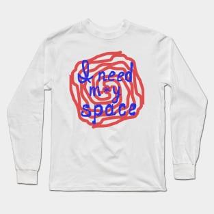 I need my space Long Sleeve T-Shirt